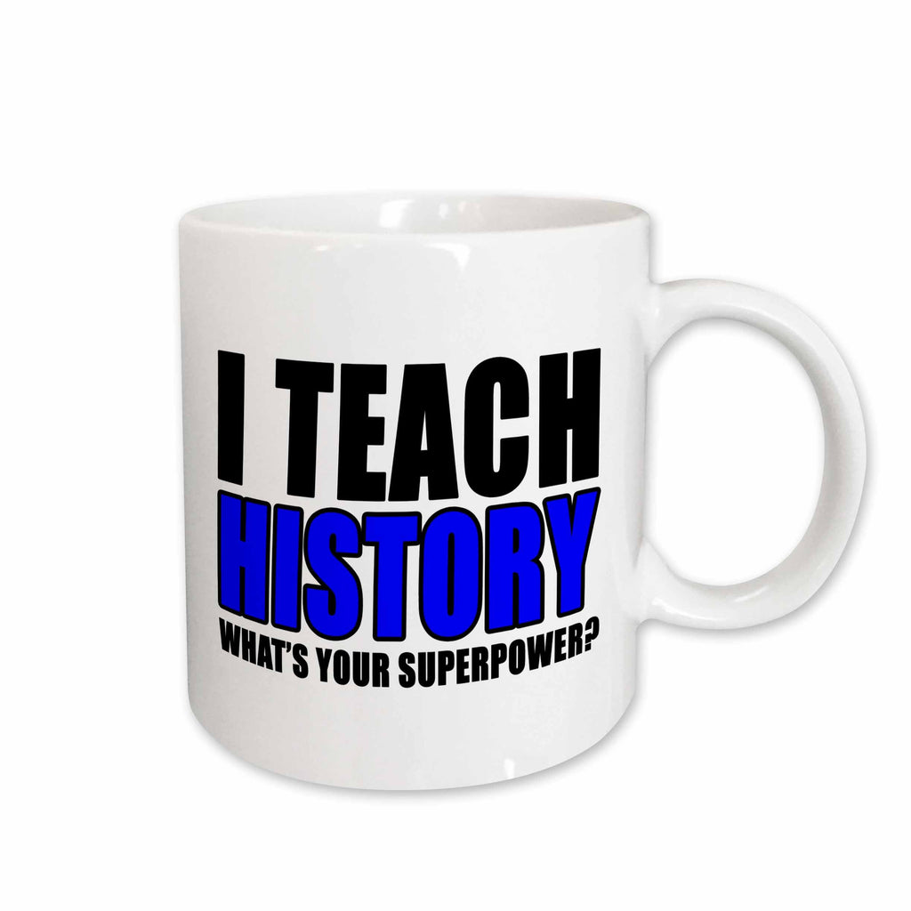 3dRose EvaDane - Quotes - I Teach History Whats Your Superpower Blue - Mugs (mug_224015)