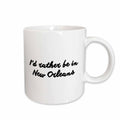 3dRose Tory Anne Collections Quotes - ID RATHER BE IN NEW ORLEANS - Mugs (mug_224562)