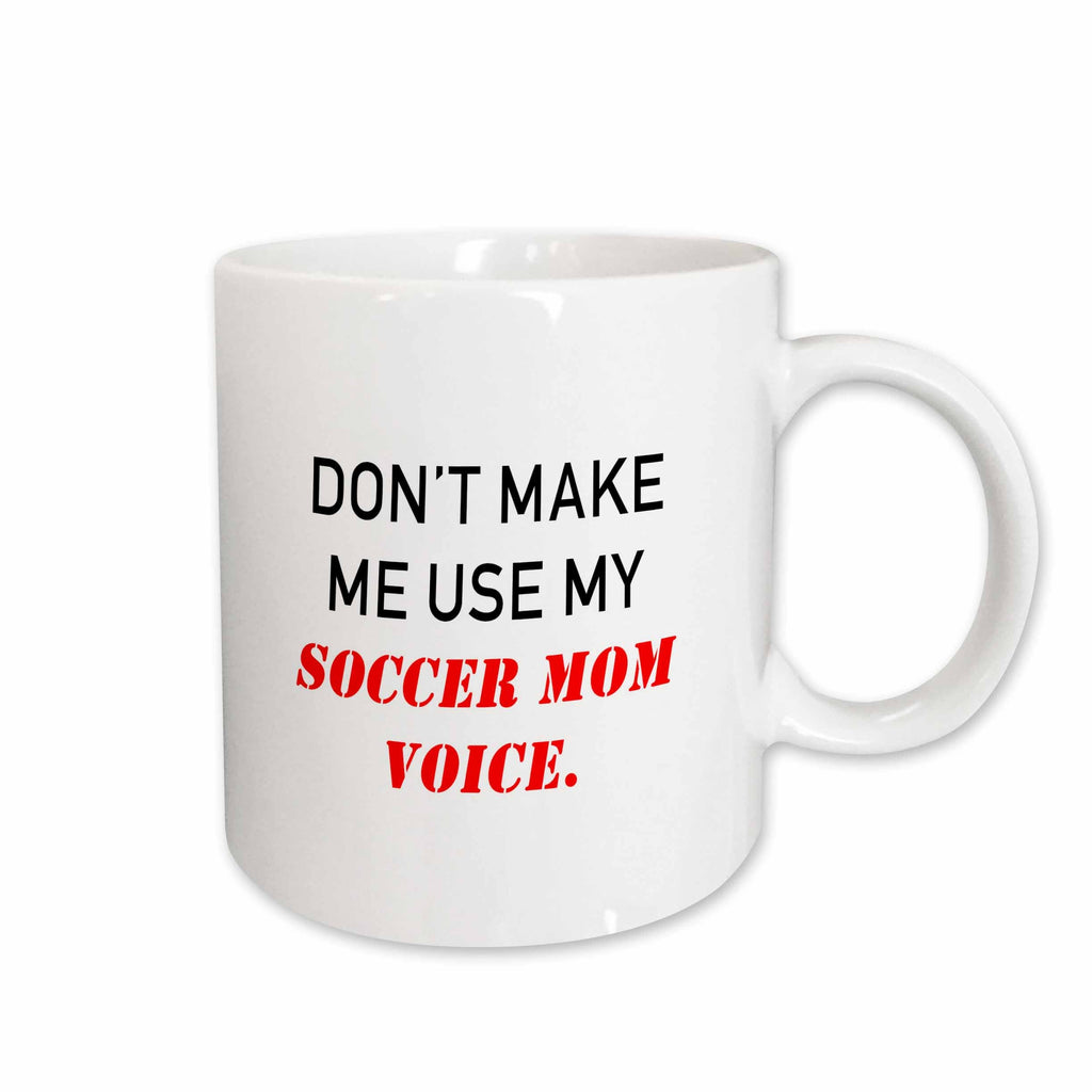 3dRose Tory Anne Collections Quotes - DONT MAKE ME USE MY SOCCER MOM VOICE. - Mugs (mug_237314)