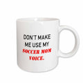 3dRose Tory Anne Collections Quotes - DONT MAKE ME USE MY SOCCER MOM VOICE. - Mugs (mug_237314)
