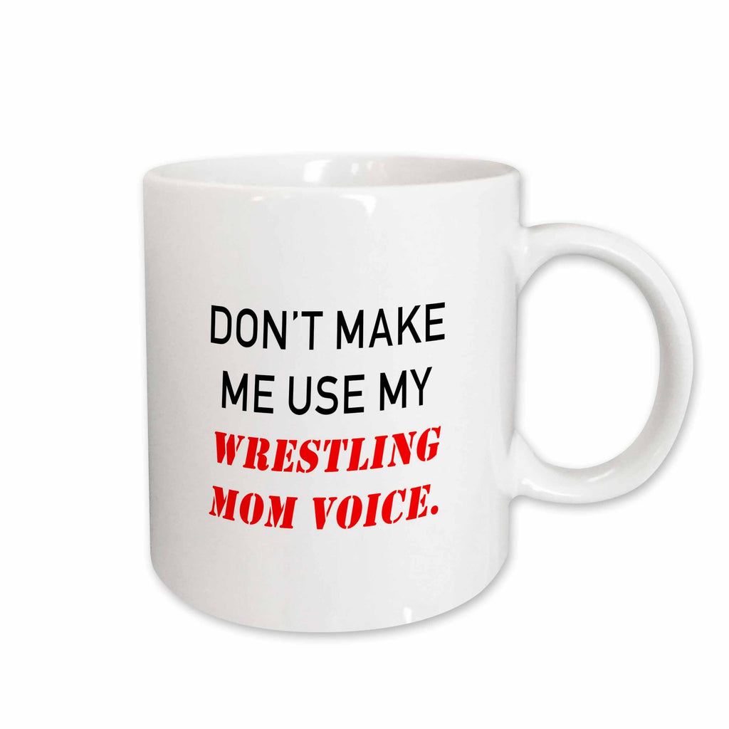 3dRose Tory Anne Collections Quotes - DONT MAKE ME USE MY WRESTLING MOM VOICE. - Mugs (mug_238387)