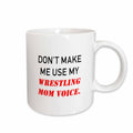 3dRose Tory Anne Collections Quotes - DONT MAKE ME USE MY WRESTLING MOM VOICE. - Mugs (mug_238387)