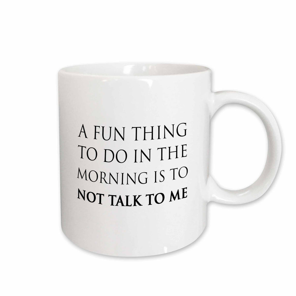 3dRose A FUN THING TO DO IN THE MORNING IS TO NOT TALK TO ME - Mugs (mug_238414)