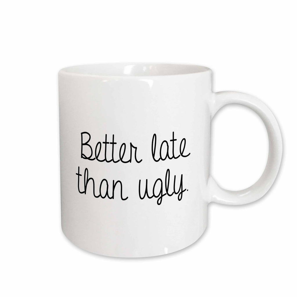 3dRose Tory Anne Collections Quotes - BETTER LATE THAN UGLY. - Mugs (mug_238456)