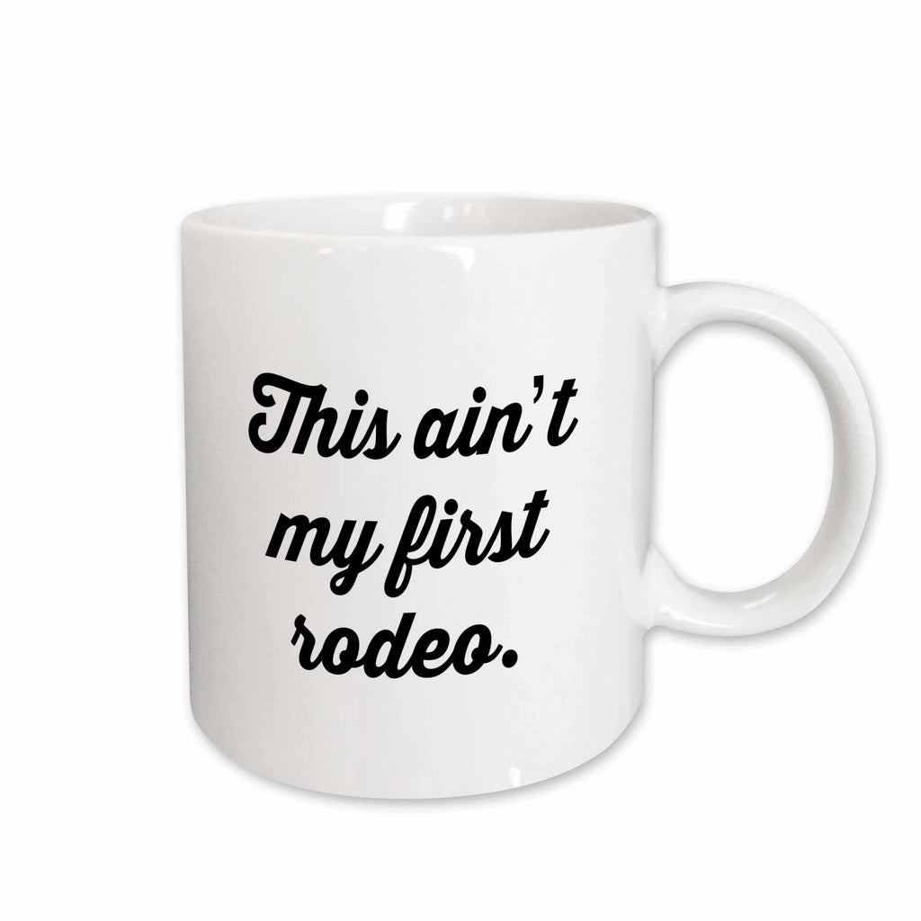 3dRose Tory Anne Collections Quotes - THIS AINT MY FIRST RODEO. - Mugs (mug_243944)