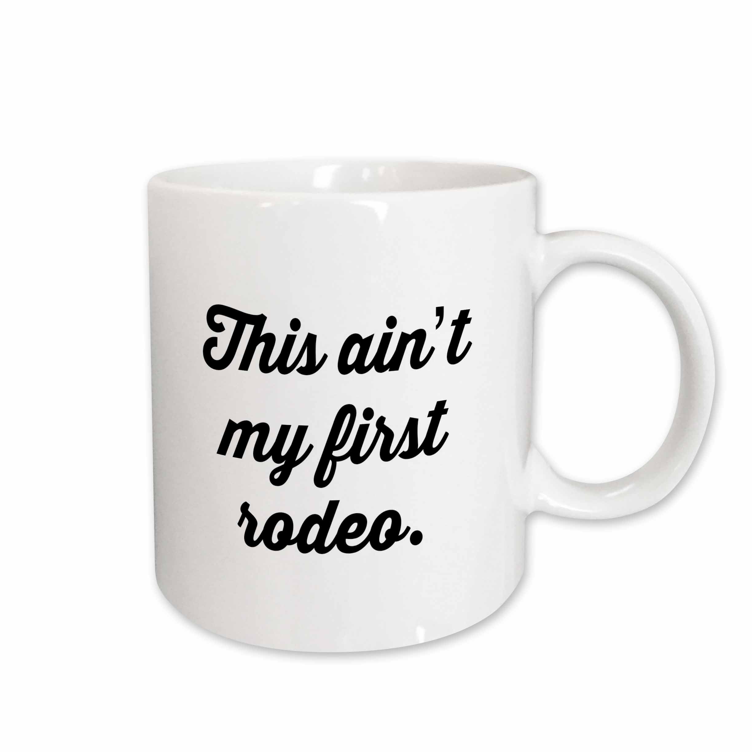 3dRose Tory Anne Collections Quotes - THIS AINT MY FIRST RODEO. - Mugs (mug_243944)
