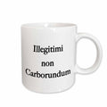 3dRose EvaDane - Quotes - Illegitimi Non Carborundum Black - Mugs (mug_254607)