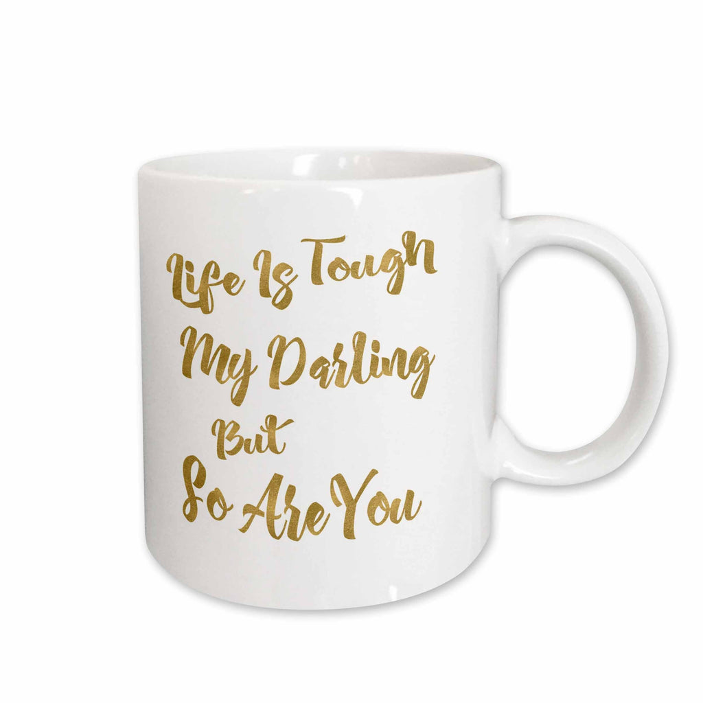 3dRose Life Is Tough My Darling But So Are You Quote In Digital Faux Gold - Mugs (mug_263640)