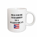 3dRose Pray for me Im married to a Puerto Rican, picture of Puerto Rico flag - Mugs (mug_265944)