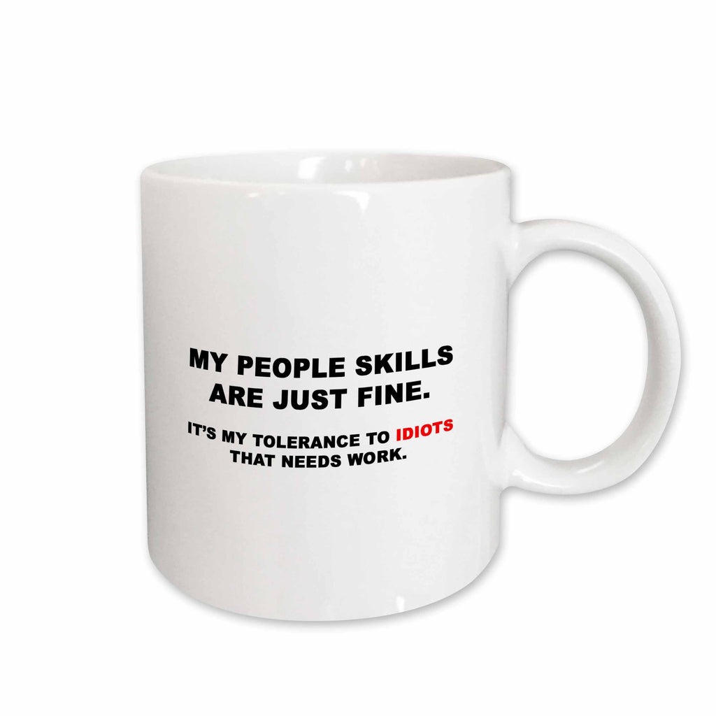3dRose MY PEOPLE SKILLS ARE JUST FINE MY TOLERANCE TO IDIOTS NEEDS WORK - Mugs (mug_266017)