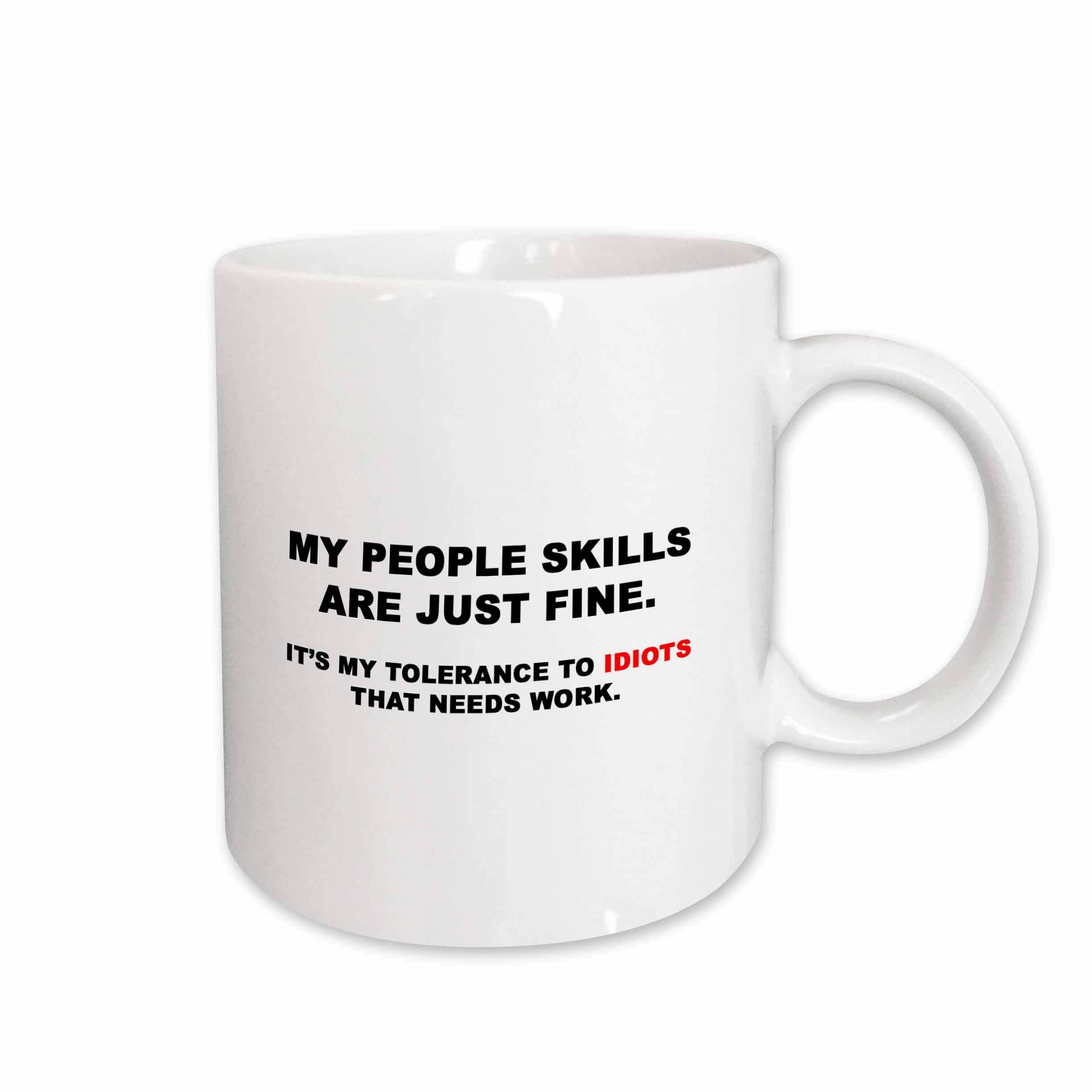 3dRose MY PEOPLE SKILLS ARE JUST FINE MY TOLERANCE TO IDIOTS NEEDS WORK - Mugs (mug_266017)