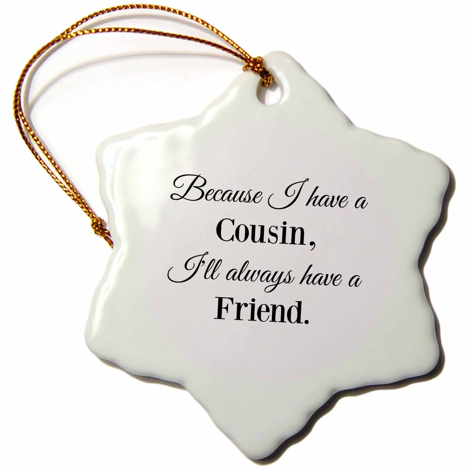 3dRose BrooklynMeme Cute Sayings - Because I Have a Cousin Ill Always Have a Friend - Ornaments (ORN_224280)