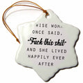 3dRose Tory Anne Collections Quotes - A Wise Woman Once Said Fuck This Shit and SHE Lived Happily Ever After - Ornaments (ORN_235519)