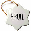 3dRose Tory Anne Collections Quotes - Bruh - Ornaments (ORN_288525)