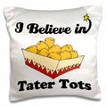 3dRose Dooni Designs I Believe In Designs - I Believe In Tater Tots - Pillow Cases (pc_105602)