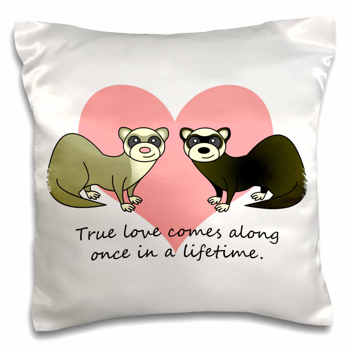 3dRose Janna Salak Designs Love - True Love Comes Along Once in a Lifetime Cute Ferret Love Design - Pillow Cases (pc_10790)