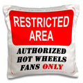 3dRose ToryAnne Collections Signs - Restricted Area Authorized Hot Wheels Fans Only sign - Pillow Cases (pc_163962)