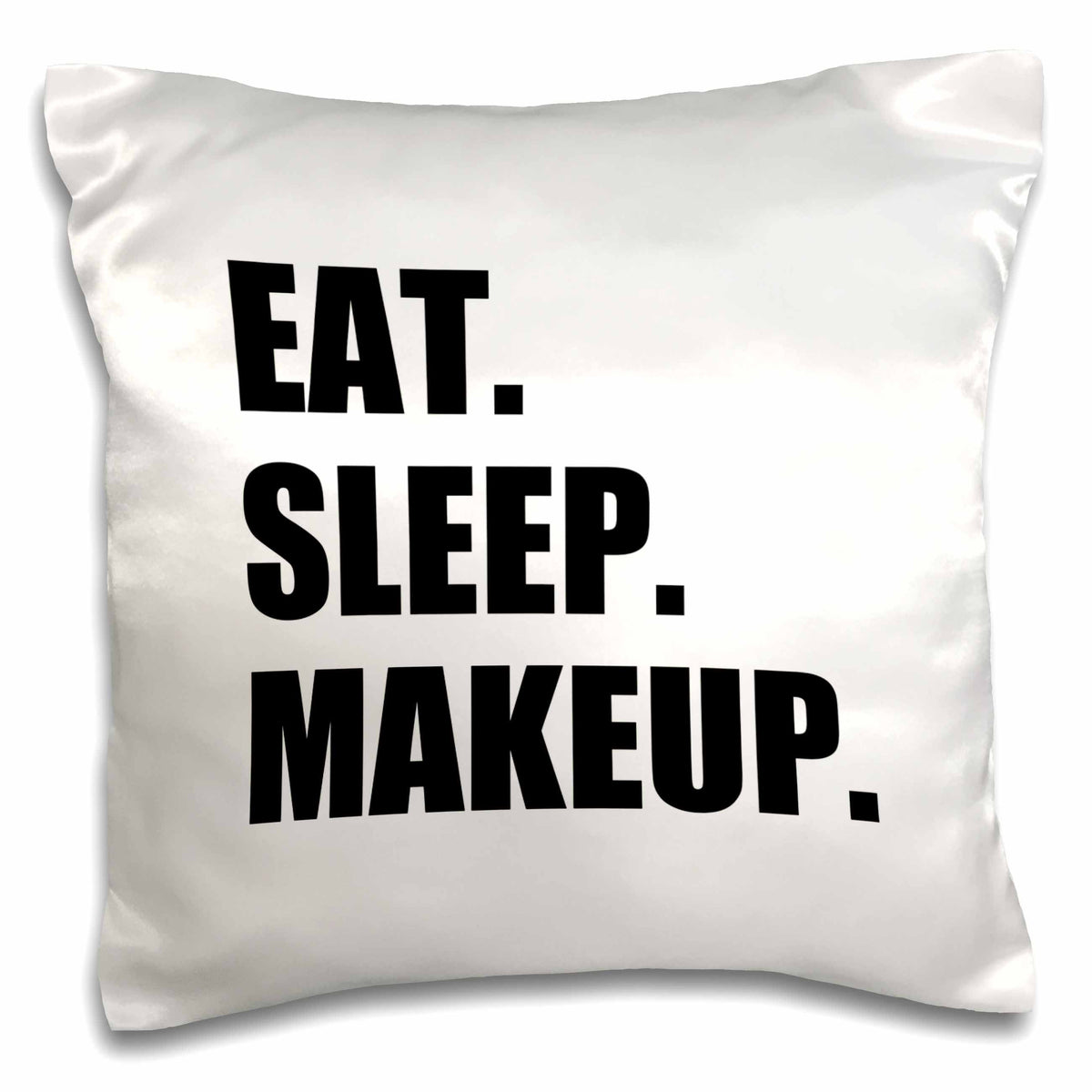 3dRose InspirationzStore Eat Sleep series - Eat Sleep Makeup - make-up artist cosmetics passion black text gifts - Pillow Cases (pc_180421)