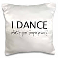 3dRose InspirationzStore Typography - I Dance - Whats your Superpower - funny dancing love gift for dancers - Pillow Cases (pc_184941)