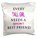 3dRose Tory Anne Collections Quotes - EVERY TALL GIRL NEEDS A SHORT BEST FRIEND - Pillow Cases (pc_221181)