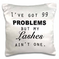 3dRose Tory Anne Collections Quotes - IVE GOT 99 PROBLEMS BUT MY LASHES AINT ONE. - Pillow Cases (pc_223170)