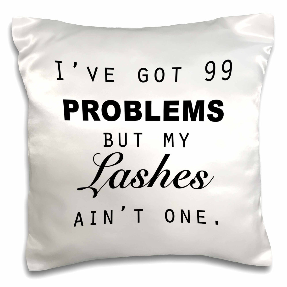 3dRose Tory Anne Collections Quotes - IVE GOT 99 PROBLEMS BUT MY LASHES AINT ONE. - Pillow Cases (pc_223170)