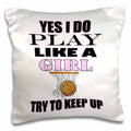 3dRose RinaPiro - Sport Quotes - Yes I do play like a girl. Try to keep up. Basketball. Game. Sport. - Pillow Cases (pc_253802)