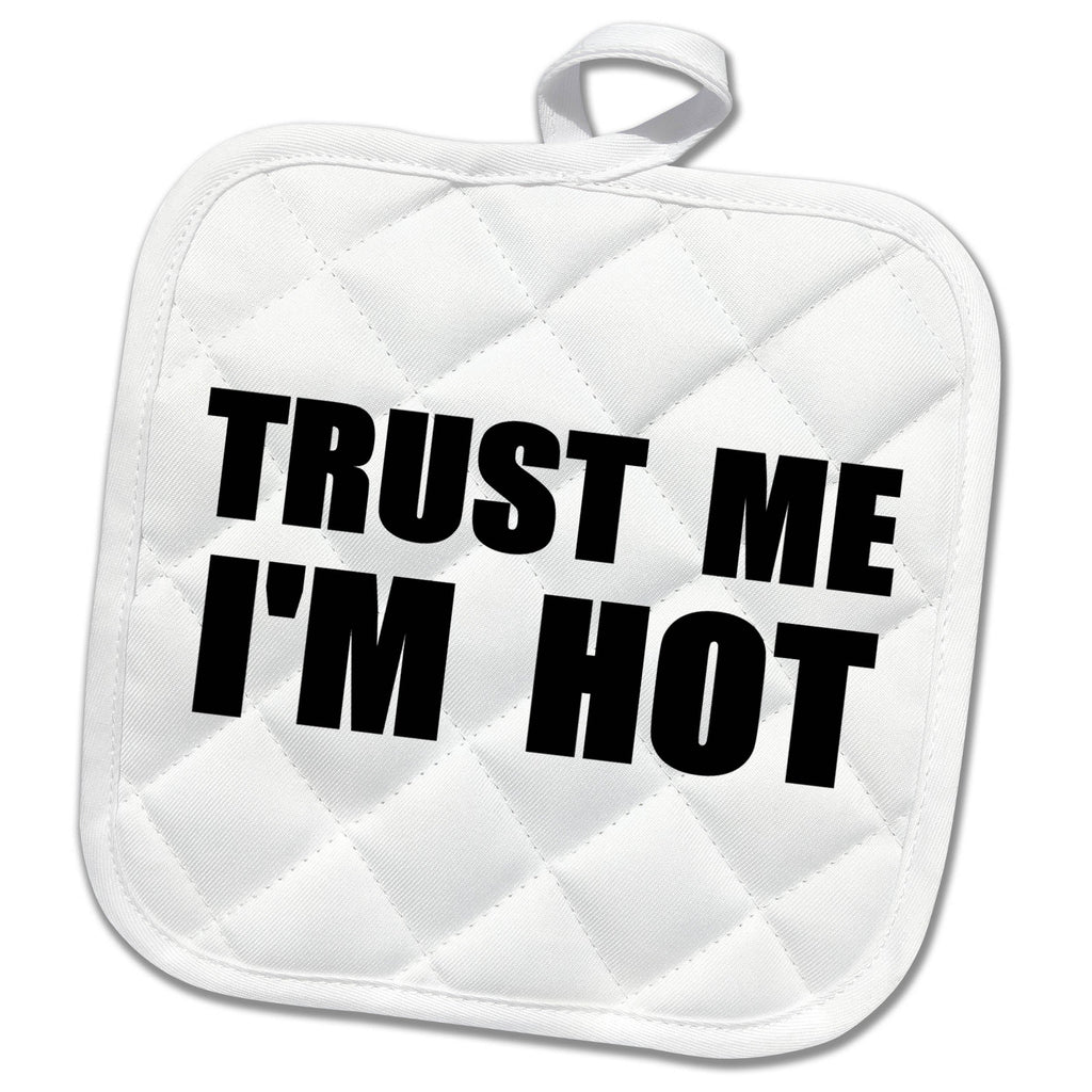 3dRose InspirationzStore Trust me Series - Trust me Im Hot - Funny self-Love Text - Fun Humor Humorous - Potholders (PHL_195608)