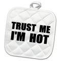 3dRose InspirationzStore Trust me Series - Trust me Im Hot - Funny self-Love Text - Fun Humor Humorous - Potholders (PHL_195608)
