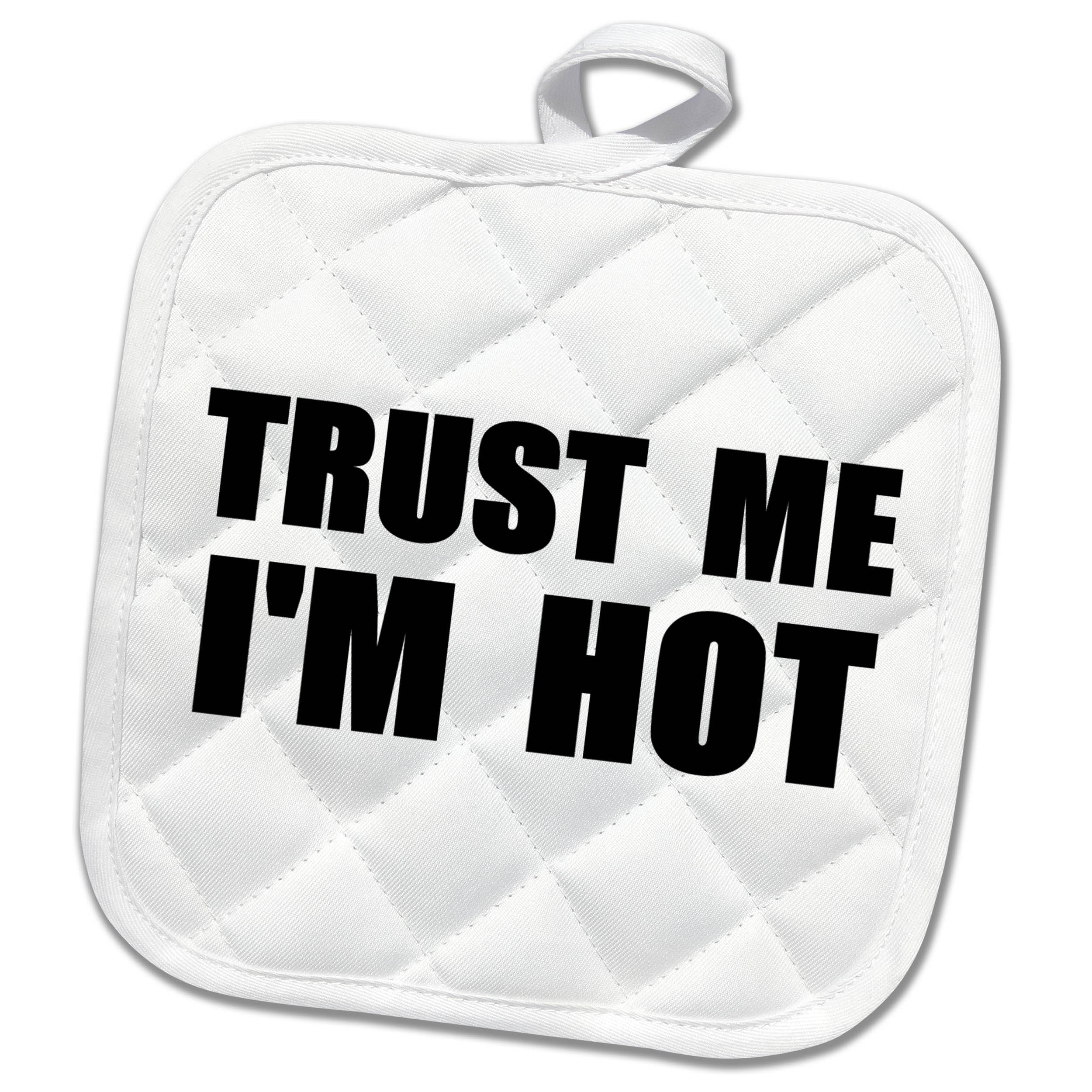 3dRose InspirationzStore Trust me Series - Trust me Im Hot - Funny self-Love Text - Fun Humor Humorous - Potholders (PHL_195608)