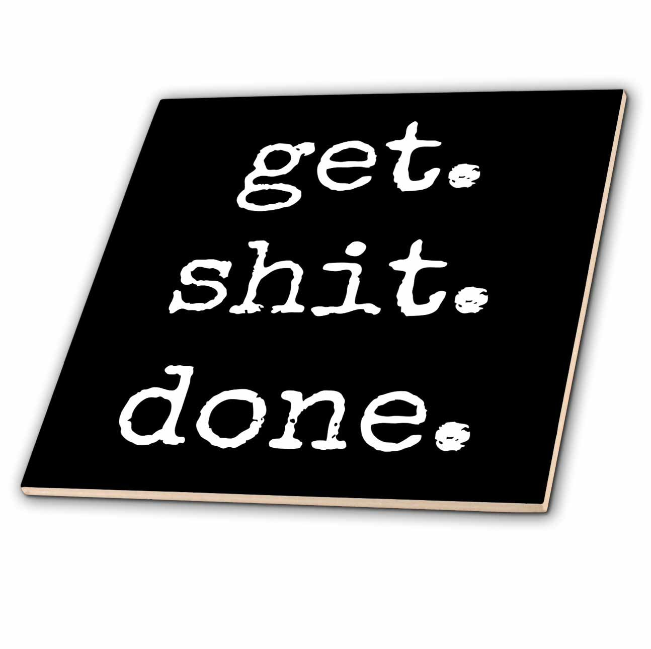 3dRose Xander inspirational quotes - Get Shit Done White Lettering On A Black Background - Tiles (ct_213309)