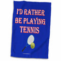 3dRose Id Rather be Playing Tennis Game Score Winning Popular Saying - Towels (twl-213138)