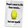 3dRose Xander sports quotes - Theres more to life than tennis but not much - Towels (twl-218529)