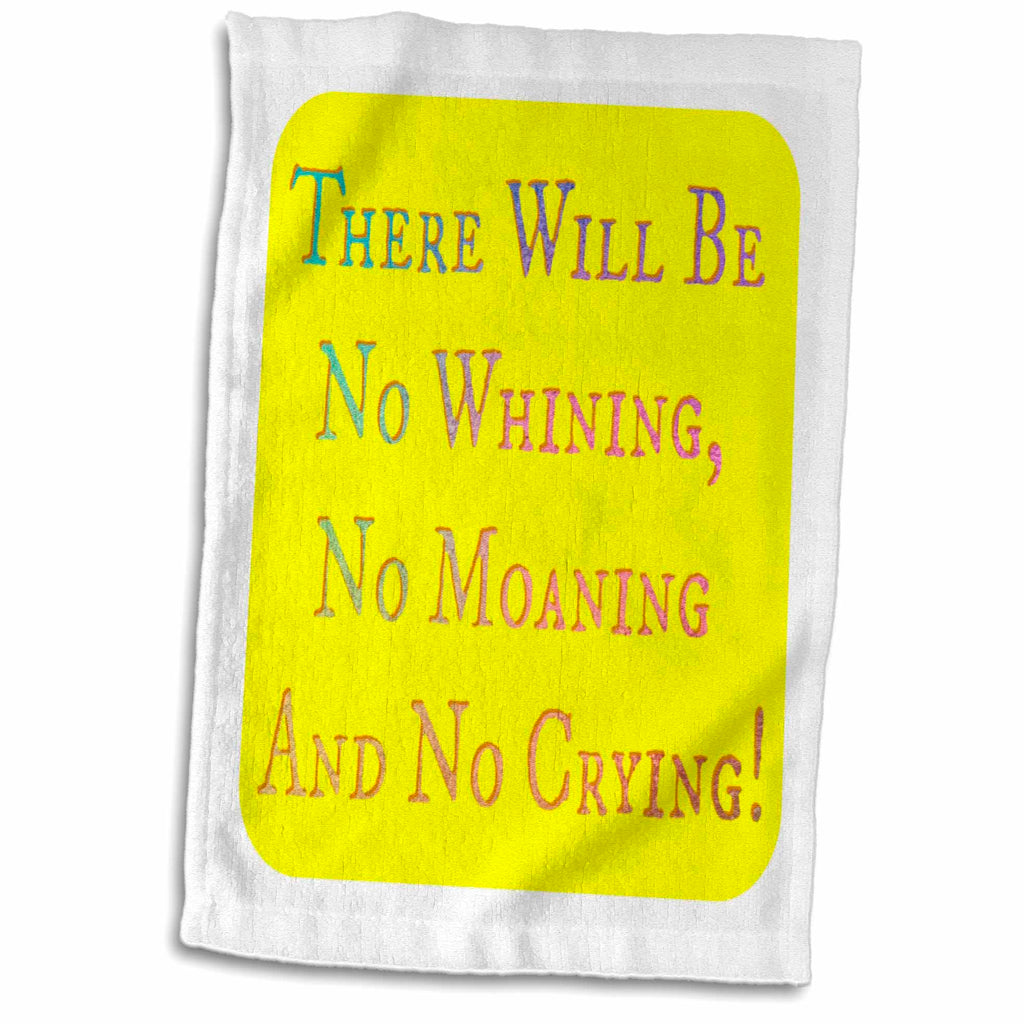 3dRose Image of There Will Be No Whining Moaning Or Crying - Towels (twl-311833)