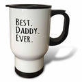 3dRose InspirationzStore Typography - Best Daddy Ever - Gifts for fathers - dads - Good for Fathers day - black text - Travel Mugs (tm_151486)