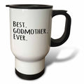 3dRose InspirationzStore Typography - Best Godmother Ever - Gifts for God mothers or Godmoms - god mom - godparents - black text - Travel Mugs (tm_151526)