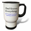 3dRose EvaDane - Funny Quotes - Dad knows everything and if he doesn’t he can make something up really quick - Travel Mugs (tm_157368)