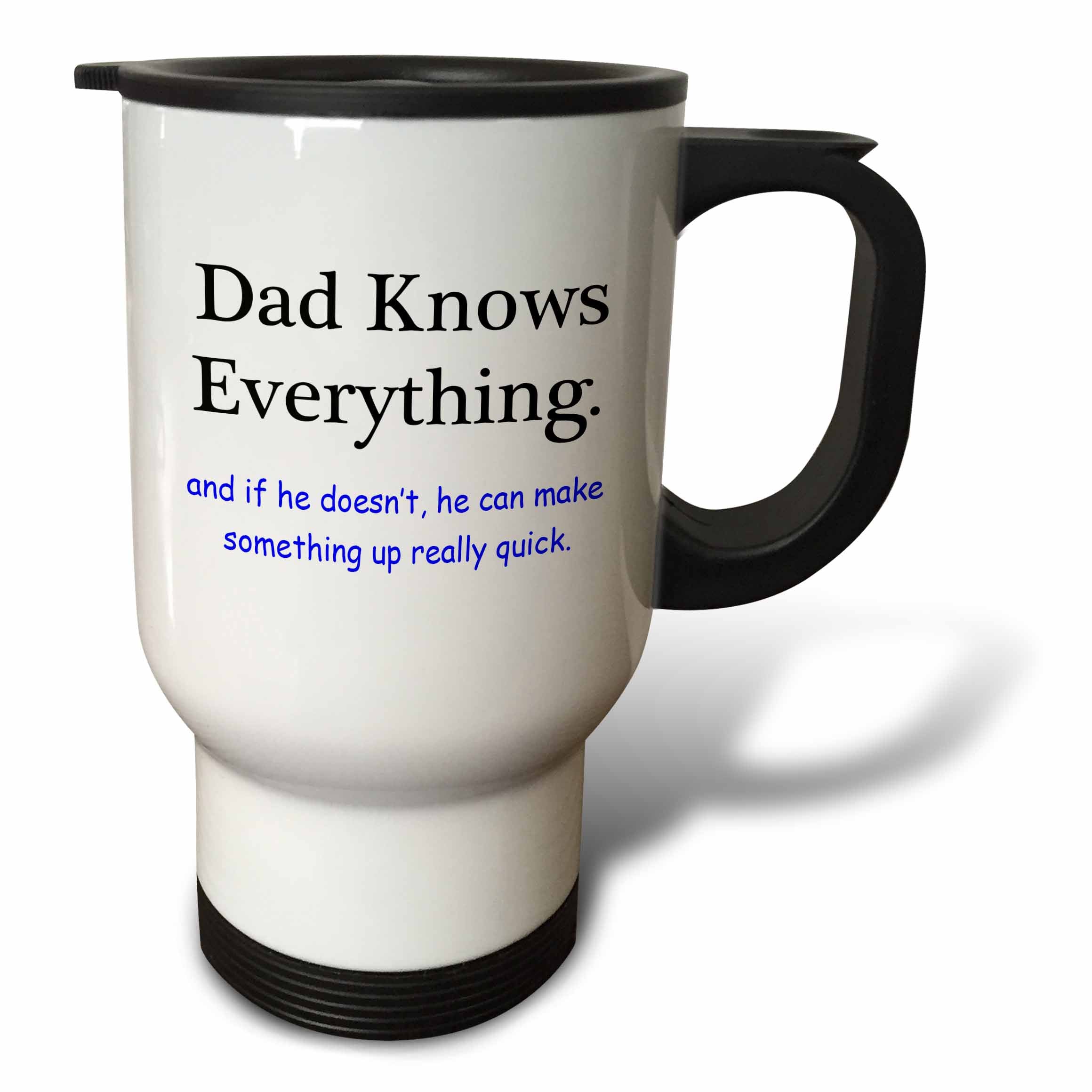 3dRose EvaDane - Funny Quotes - Dad knows everything and if he doesn’t he can make something up really quick - Travel Mugs (tm_157368)