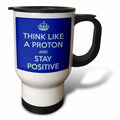 3dRose EvaDane - Funny Quotes - Think like a proton and stay positive, Blue - Travel Mugs (tm_173353)