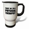 3dRose InspirationzStore Trust me series - Trust me Im a Physical Therapist. Therapy work humor. Funny job gift - Travel Mugs (tm_195644)