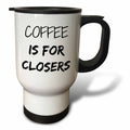 3dRose Xander funny quotes - Coffee is for closers - Travel Mugs (tm_218481)