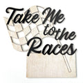Welcome Truck Sign - Take Me to the Races